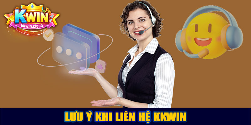 Lưu ý khi liên hệ Kkwin